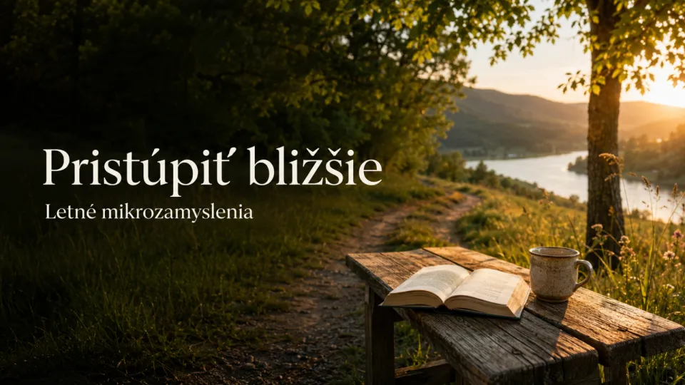 Pristúpiť bližšie – letné mikrozamyslenia